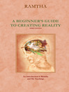 A Beginner's Guide to Creating Reality  3 by Ramtha eBook
